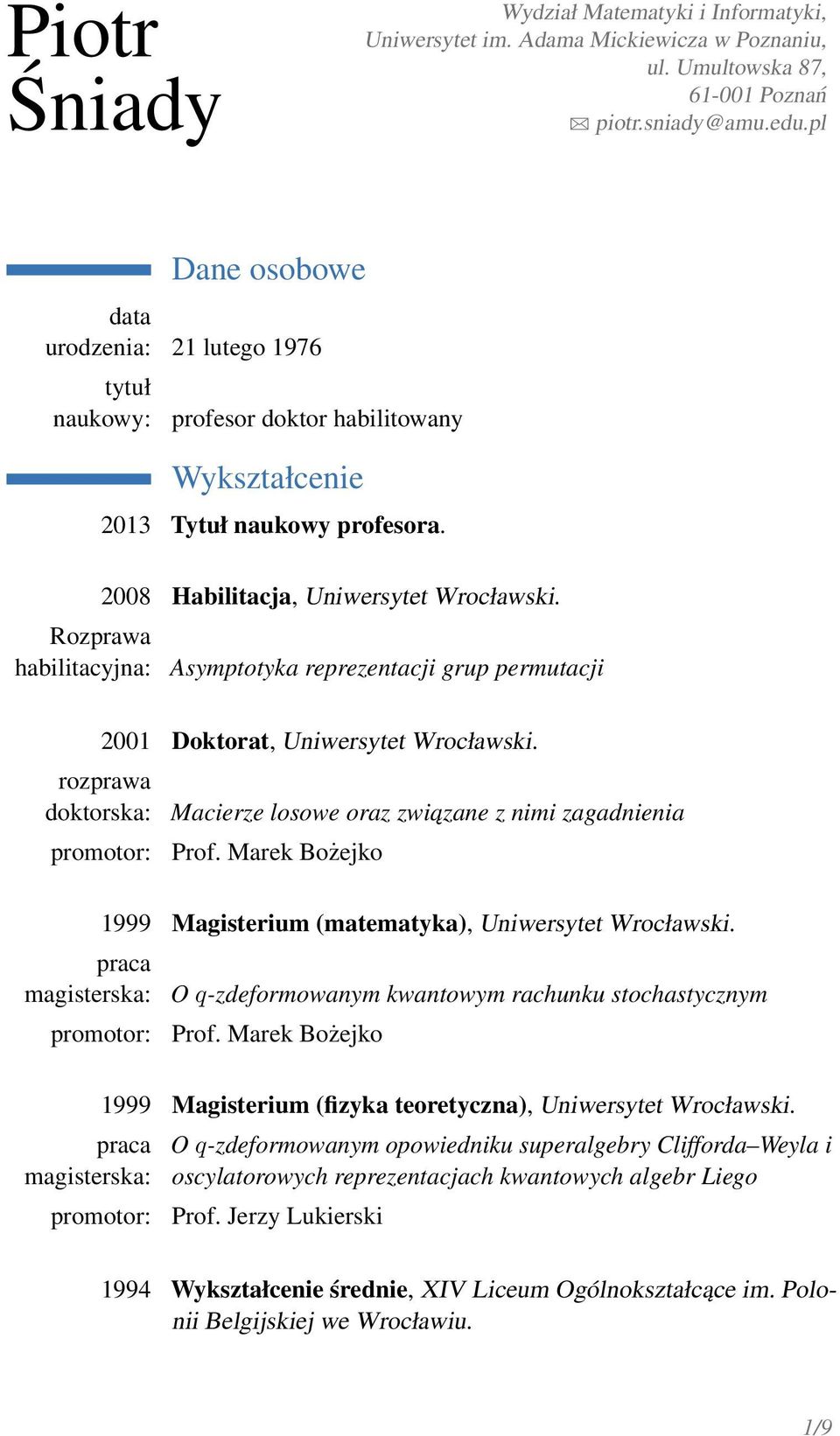 Asymptotyka reprezentacji grup permutacji rozprawa doktorska: 2001 Doktorat, Uniwersytet Wrocławski. promotor: Macierze losowe oraz zwiazane z nimi zagadnienia Prof.