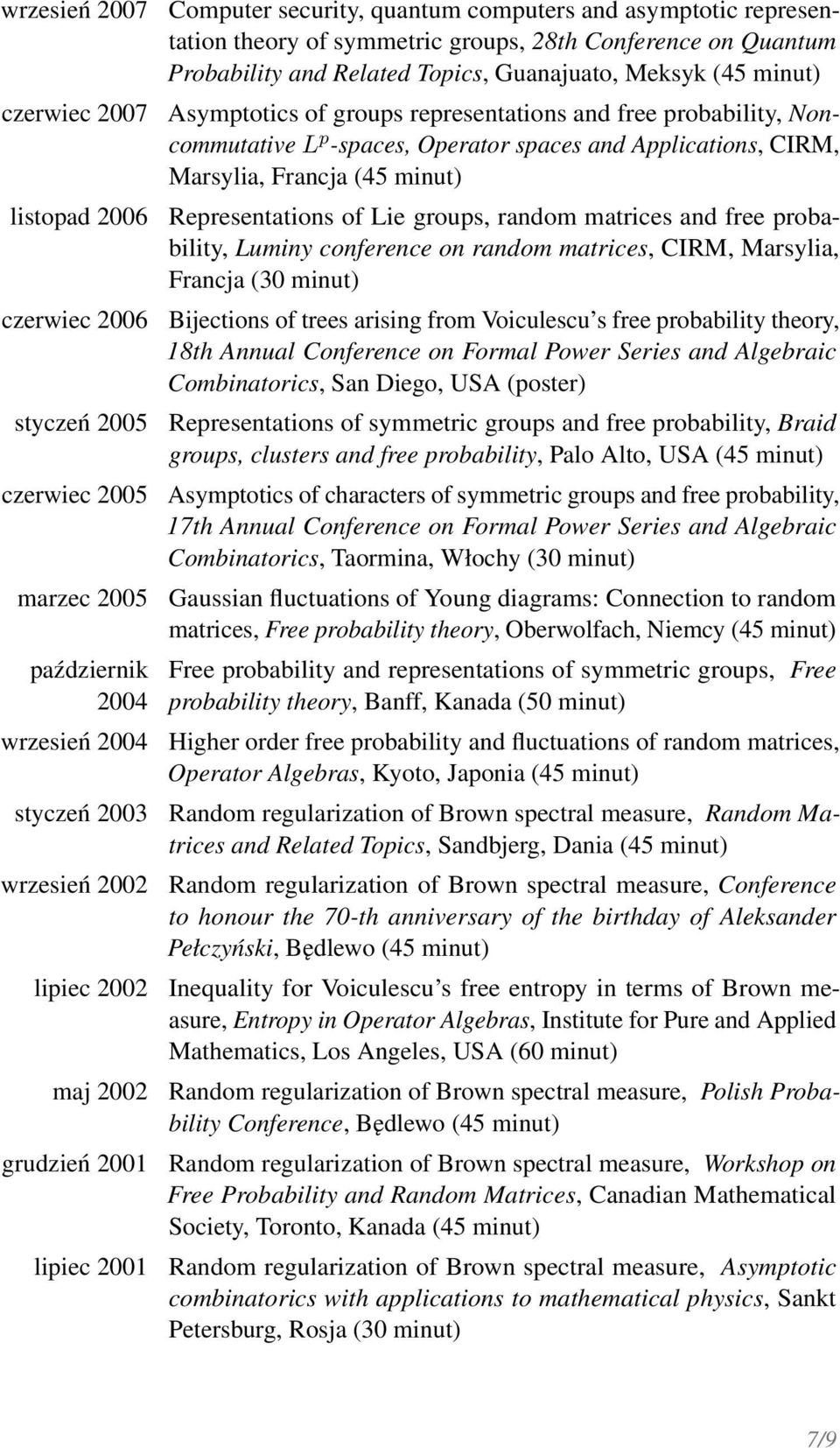 representations and free probability, Noncommutative L p -spaces, Operator spaces and Applications, CIRM, Marsylia, Francja (45 minut) Representations of Lie groups, random matrices and free