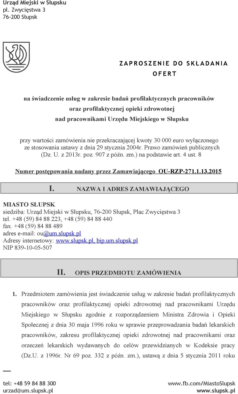 pracownikami Urzędu Miejskiego w Słupsku przy wartości zamówienia nie przekraczającej kwoty 30 000 euro wyłączonego ze stosowania ustawy z dnia 29 stycznia 2004r. Prawo zamówień publicznych (Dz. U. z 2013r.