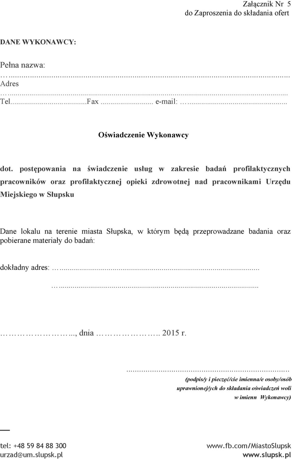 Miejskiego w Słupsku Dane lokalu na terenie miasta Słupska, w którym będą przeprowadzane badania oraz pobierane materiały do badań: dokładny