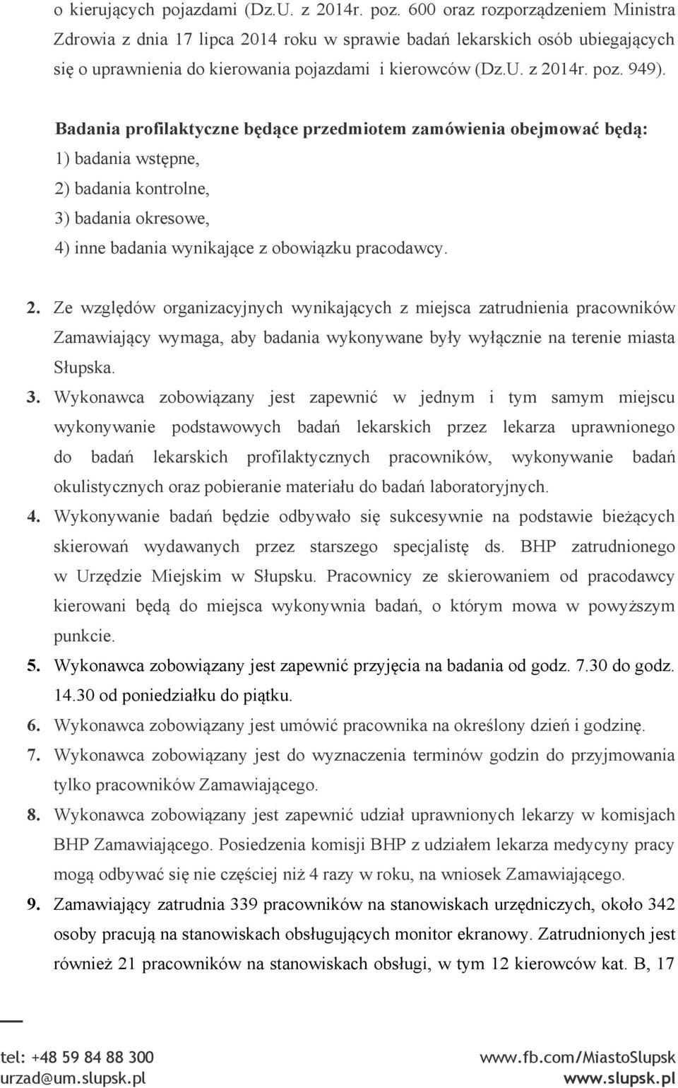 Badania profilaktyczne będące przedmiotem zamówienia obejmować będą: 1) badania wstępne, 2)