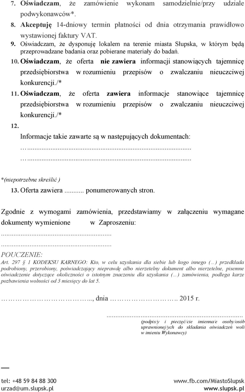 Oświadczam, że oferta nie zawiera informacji stanowiących tajemnicę przedsiębiorstwa w rozumieniu przepisów o zwalczaniu nieuczciwej konkurencji./* 11.