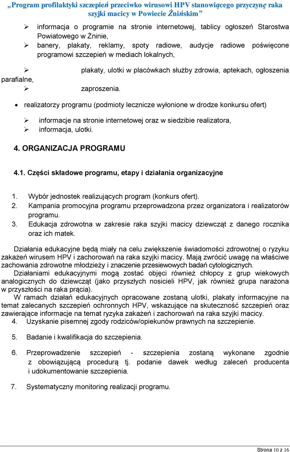 realizatorzy programu (podmioty lecznicze wyłonione w drodze konkursu ofert) informacje na stronie internetowej oraz w siedzibie realizatora, informacja, ulotki. 4. ORGANIZACJA PROGRAMU 4.1.