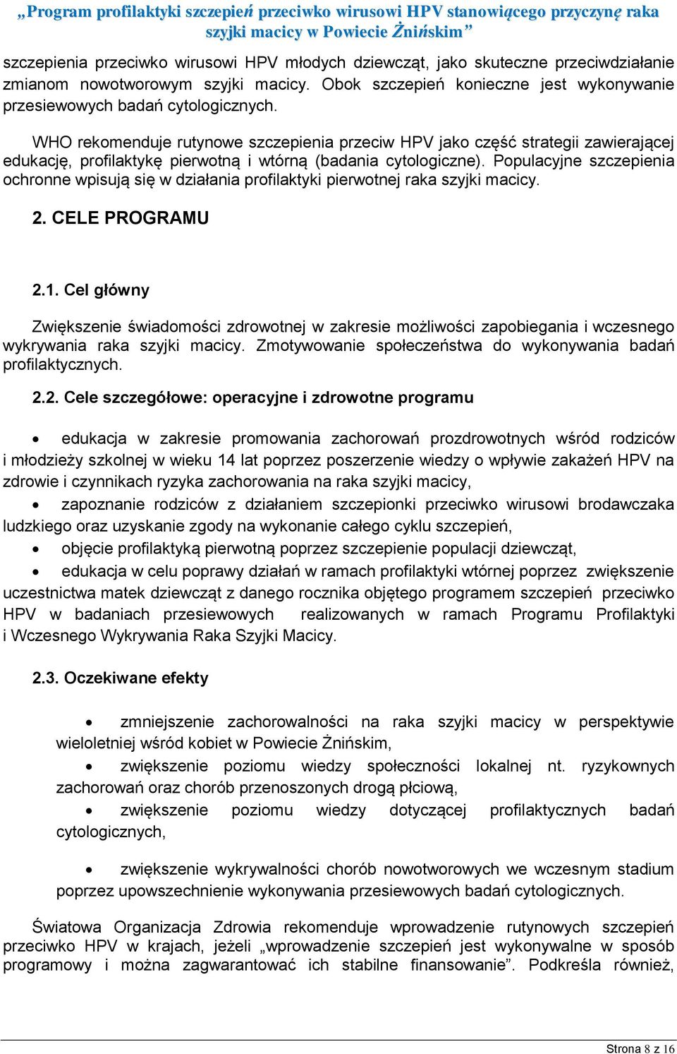 Populacyjne szczepienia ochronne wpisują się w działania profilaktyki pierwotnej raka szyjki macicy. 2. CELE PROGRAMU 2.1.