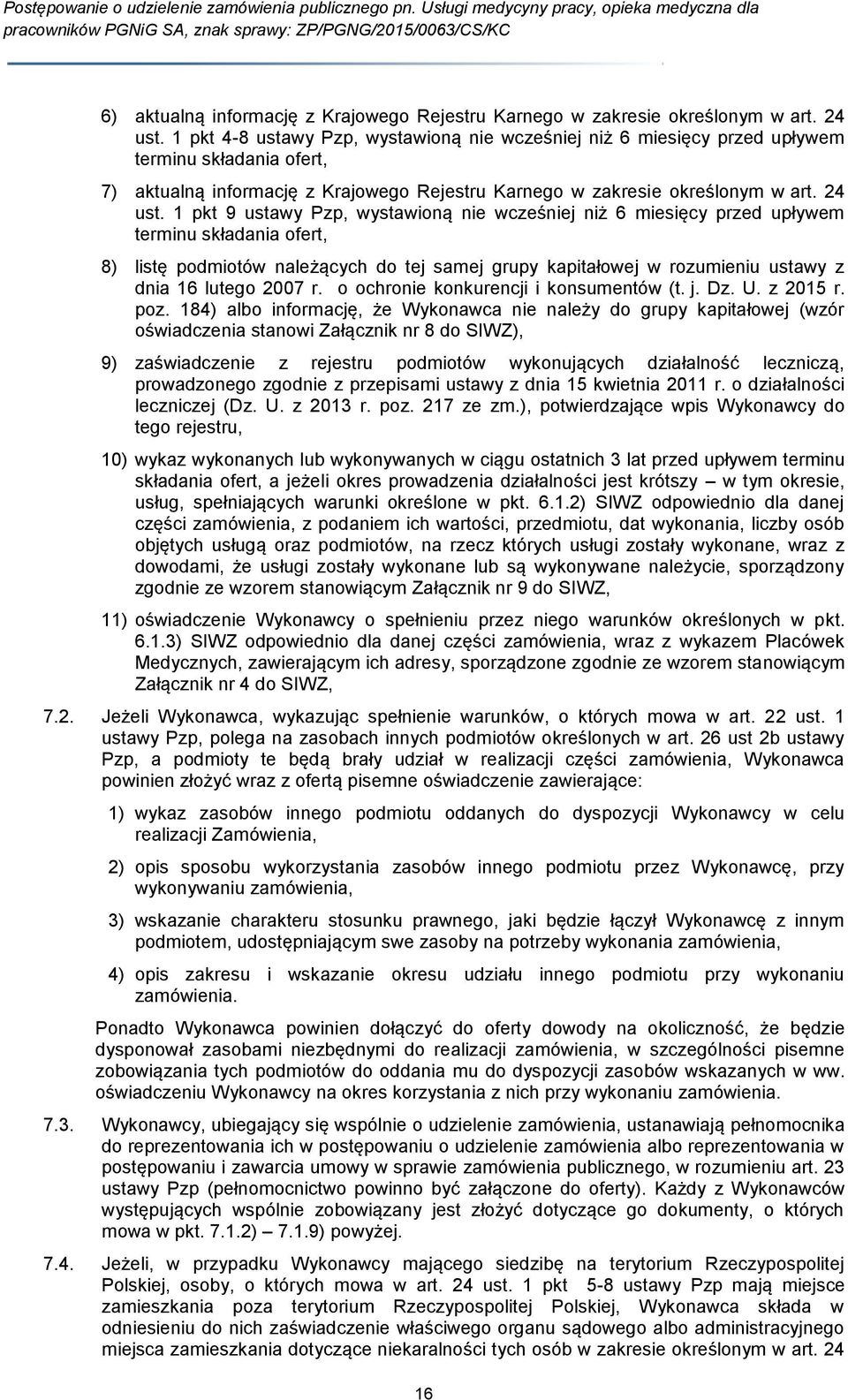 1 pkt 9 ustawy Pzp, wystawioną nie wcześniej niż 6 miesięcy przed upływem terminu składania ofert, 8) listę podmiotów należących do tej samej grupy kapitałowej w rozumieniu ustawy z dnia 16 lutego