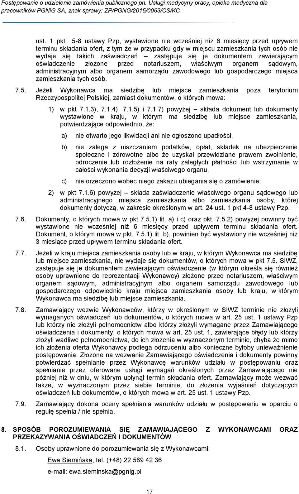 tych osób. 7.5. Jeżeli Wykonawca ma siedzibę lub miejsce zamieszkania poza terytorium Rzeczypospolitej Polskiej, zamiast dokumentów, o których mowa: 1)