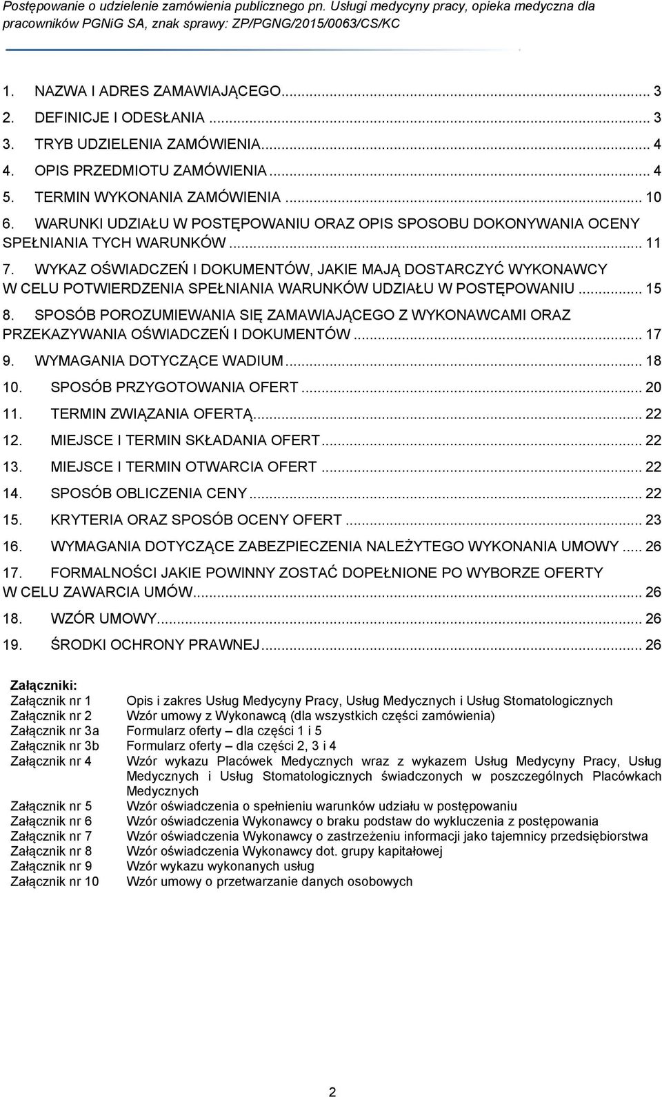 WYKAZ OŚWIADCZEŃ I DOKUMENTÓW, JAKIE MAJĄ DOSTARCZYĆ WYKONAWCY W CELU POTWIERDZENIA SPEŁNIANIA WARUNKÓW UDZIAŁU W POSTĘPOWANIU... 15 8.