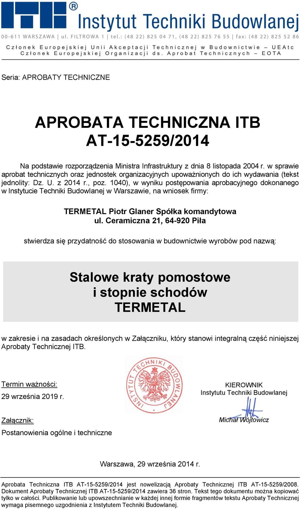 1040), w wyniku postępowania aprobacyjnego dokonanego w Instytucie Techniki Budowlanej w Warszawie, na wniosek firmy: TERMETAL Piotr Glaner Spółka komandytowa ul.