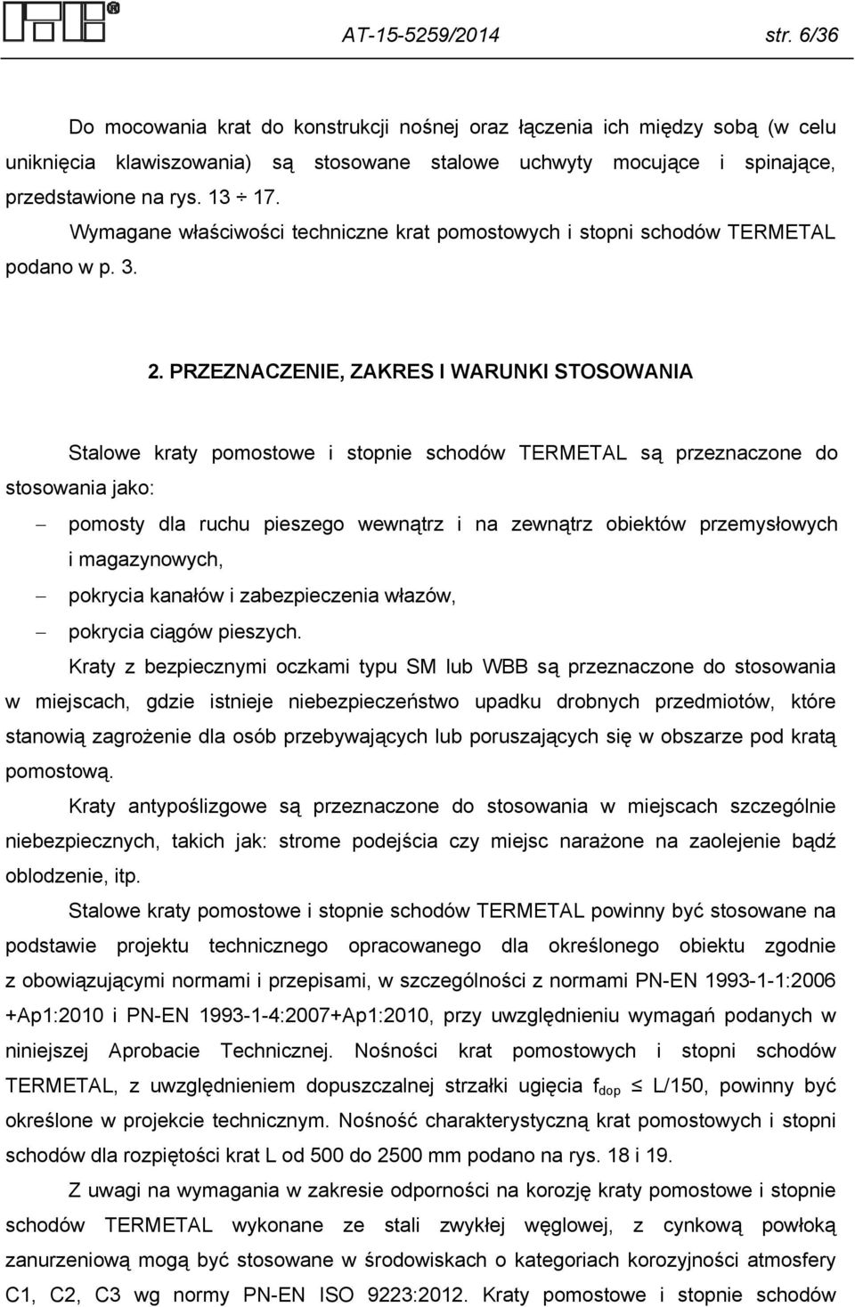 Wymagane właściwości techniczne krat pomostowych i stopni schodów TERMETAL podano w p. 3. 2.