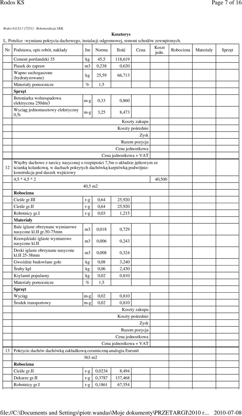 dachówką karpiówką podwójniekonstrukcja pod daszek wejściowy 4,5 * 4,5 * 2 40,500 40,5 m2 Cieśle gr.iii r-g 0,64 25,920 Cieśle gr.ii r-g 0,64 25,920 Robotnicy gr.