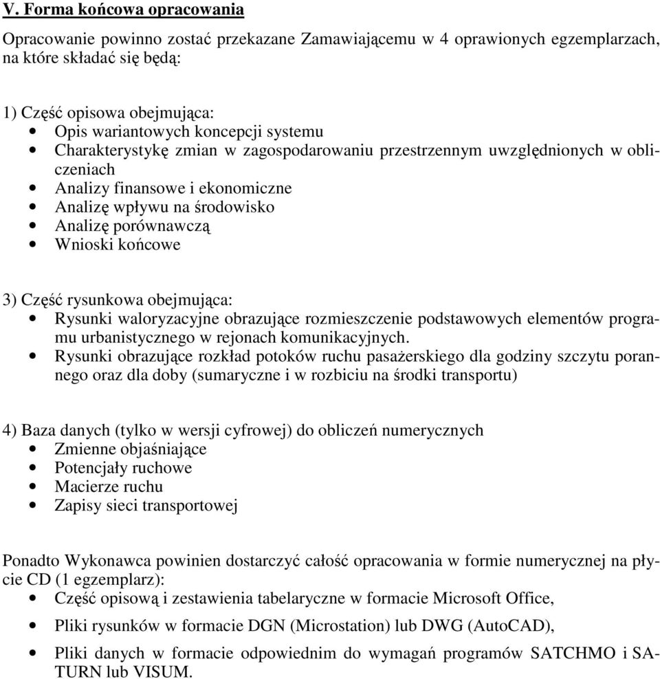 rysunkowa obejmująca: Rysunki waloryzacyjne obrazujące rozmieszczenie podstawowych elementów programu urbanistycznego w rejonach komunikacyjnych.