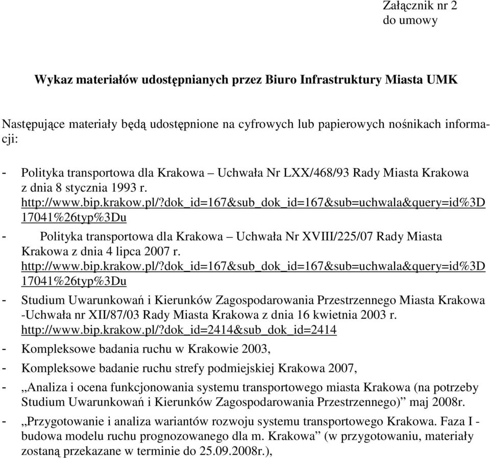 dok_id=167&sub_dok_id=167&sub=uchwala&query=id%3d 17041%26typ%3Du - Polityka transportowa dla Krakowa Uchwała Nr XVIII/225/07 Rady Miasta Krakowa z dnia 4 lipca 2007 r. http://www.bip.krakow.pl/?