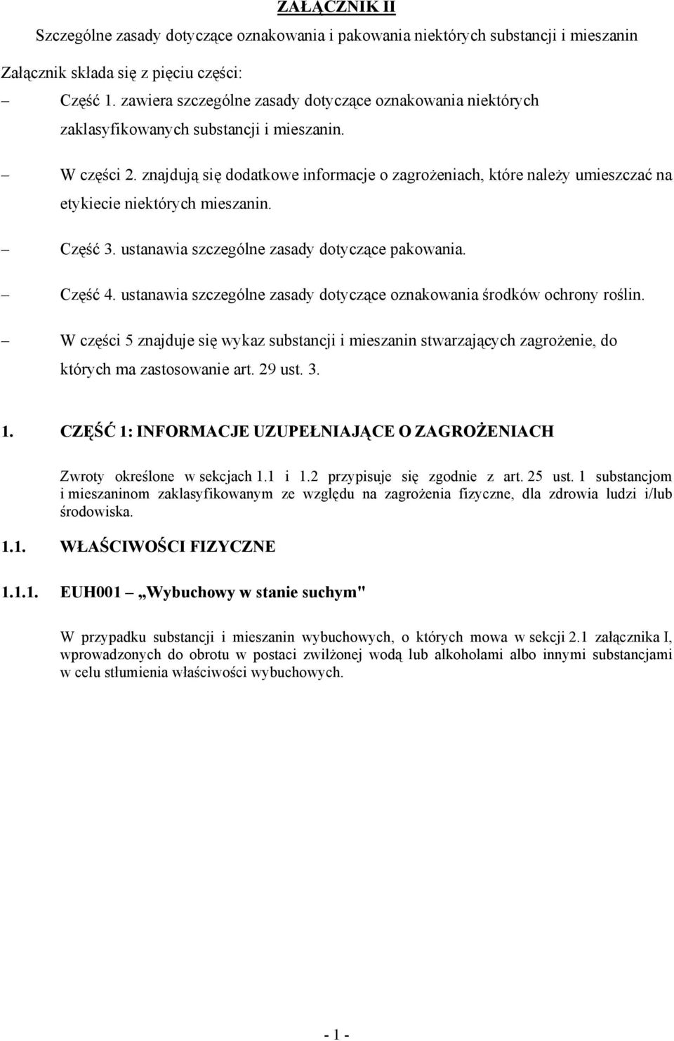 znajdują się dodatkowe informacje o zagroŝeniach, które naleŝy umieszczać na etykiecie niektórych mieszanin. Część 3. ustanawia szczególne zasady dotyczące pakowania. Część 4.