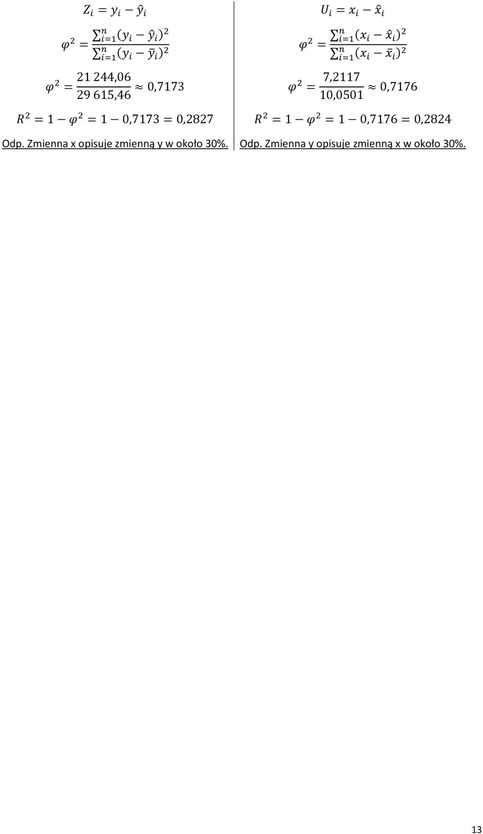 2 = 1 φ 2 = 1 0,7173 = 0,2827 R 2 = 1 φ 2 = 1 0,7176 = 0,2824 Odp.