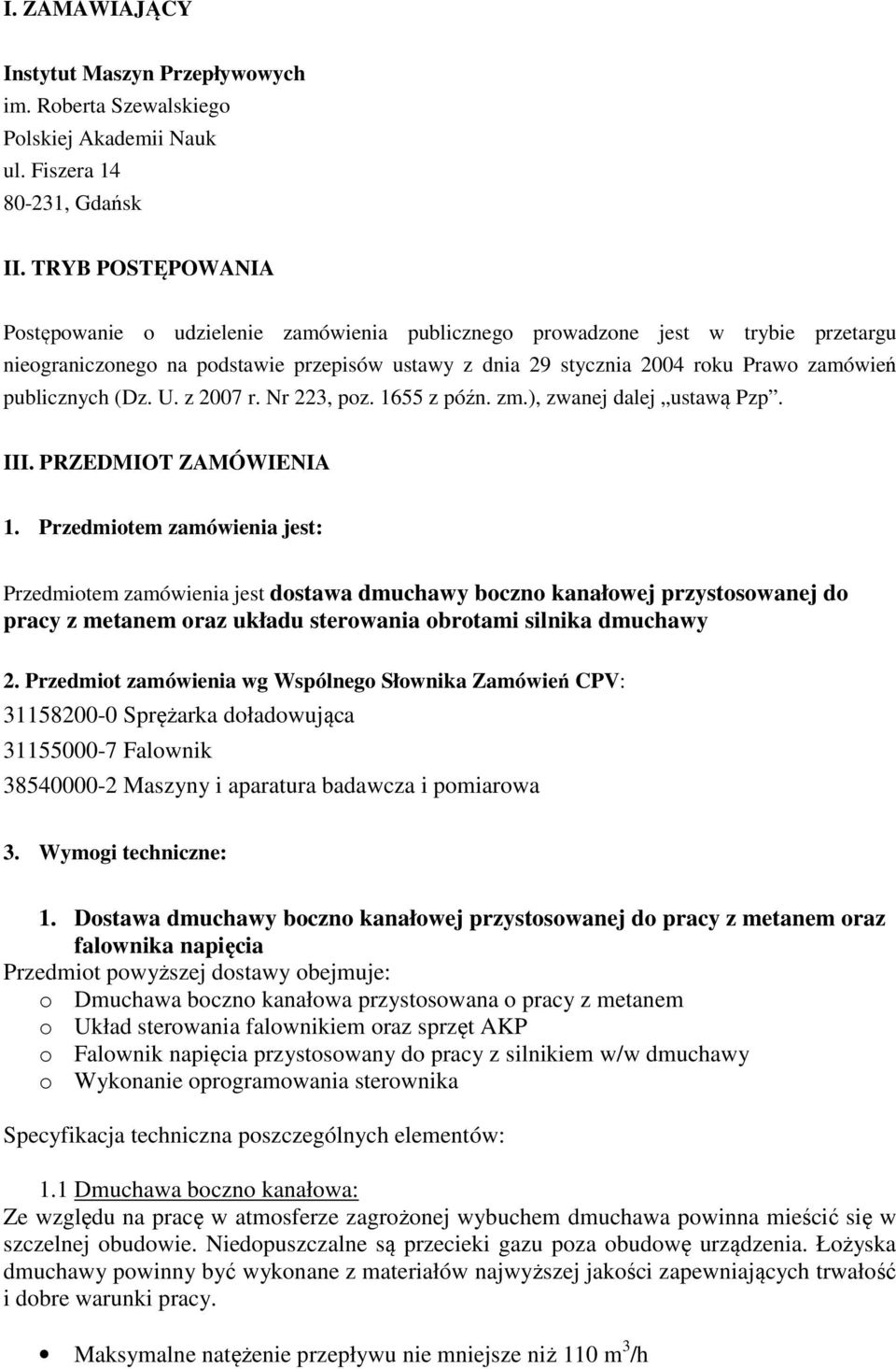 publicznych (Dz. U. z 2007 r. Nr 223, poz. 1655 z późn. zm.), zwanej dalej ustawą Pzp. III. PRZEDMIOT ZAMÓWIENIA 1.