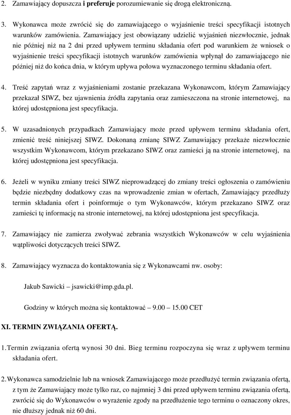 warunków zamówienia wpłynął do zamawiającego nie później niż do końca dnia, w którym upływa połowa wyznaczonego terminu składania ofert. 4.