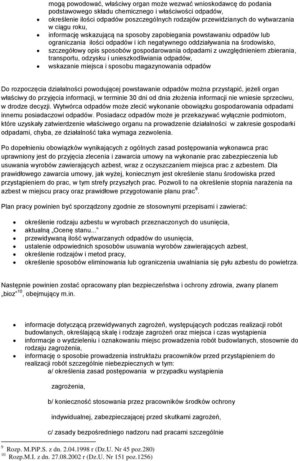 gospodarowania odpadami z uwzględnieniem zbierania, transportu, odzysku i unieszkodliwiania odpadów, wskazanie miejsca i sposobu magazynowania odpadów Do rozpoczęcia działalności powodującej