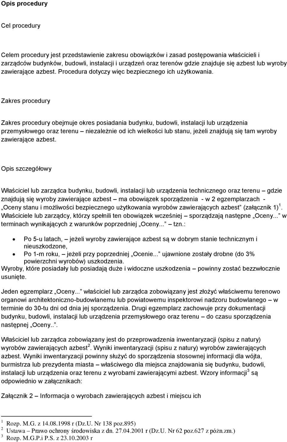 Zakres procedury Zakres procedury obejmuje okres posiadania budynku, budowli, instalacji lub urządzenia przemysłowego oraz terenu niezależnie od ich wielkości lub stanu, jeżeli znajdują się tam