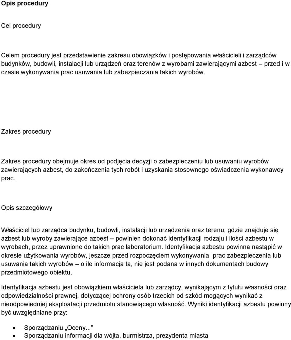 Zakres procedury Zakres procedury obejmuje okres od podjęcia decyzji o zabezpieczeniu lub usuwaniu wyrobów zawierających azbest, do zakończenia tych robót i uzyskania stosownego oświadczenia