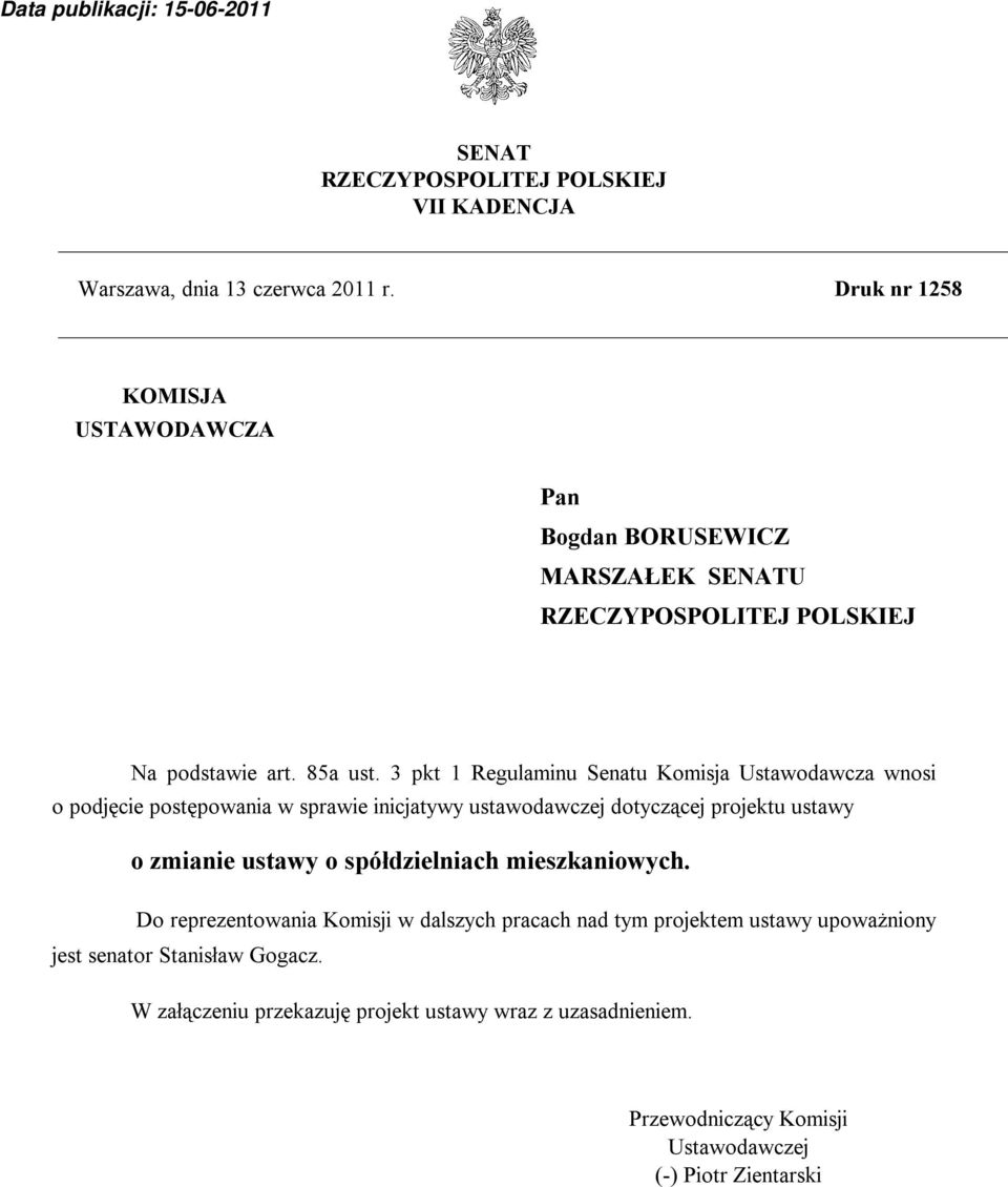 3 pkt 1 Regulaminu Senatu Komisja Ustawodawcza wnosi o podjęcie postępowania w sprawie inicjatywy ustawodawczej dotyczącej projektu ustawy o zmianie ustawy