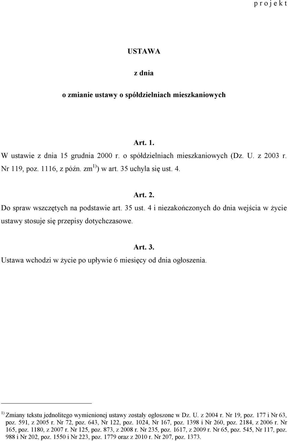 1) Zmiany tekstu jednolitego wymienionej ustawy zostały ogłoszone w Dz. U. z 2004 r. Nr 19, poz. 177 i Nr 63, poz. 591, z 2005 r. Nr 72, poz. 643, Nr 122, poz. 1024, Nr 167, poz. 1398 i Nr 260, poz.