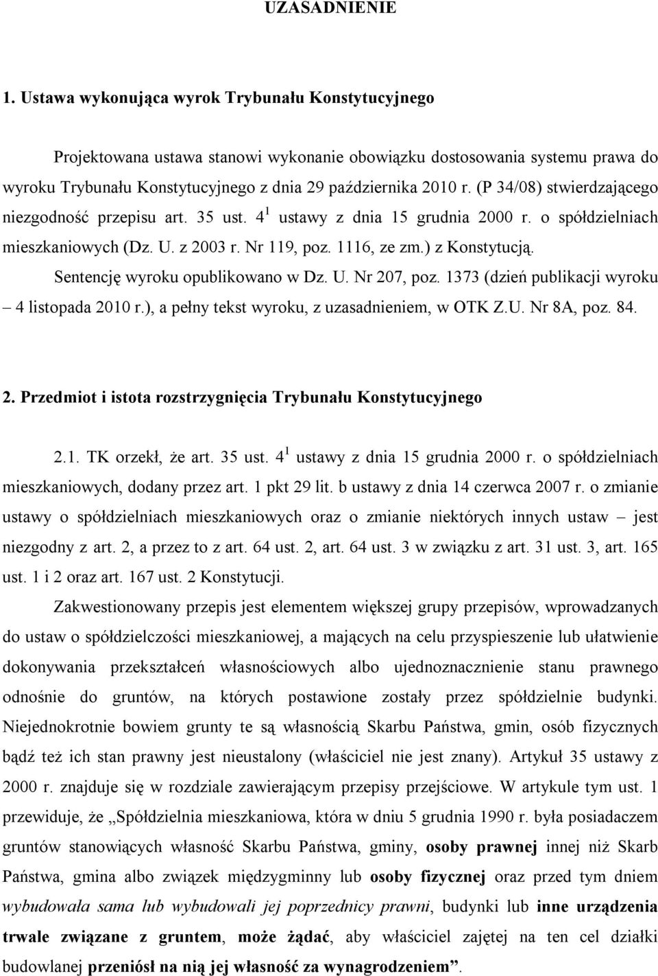 (P 34/08) stwierdzającego niezgodność przepisu art. 35 ust. 4 1 ustawy z dnia 15 grudnia 2000 r. o spółdzielniach mieszkaniowych (Dz. U. z 2003 r. Nr 119, poz. 1116, ze zm.) z Konstytucją.