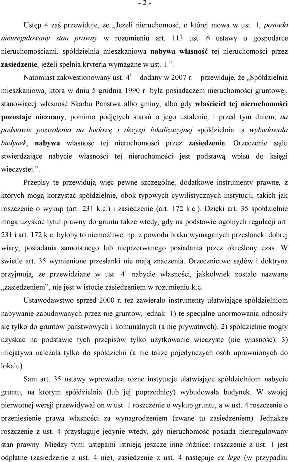 4 1 dodany w 2007 r. przewiduje, że Spółdzielnia mieszkaniowa, która w dniu 5 grudnia 1990 r.