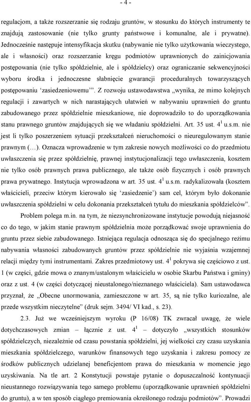 spółdzielnie, ale i spółdzielcy) oraz ograniczanie sekwencyjności wyboru środka i jednoczesne słabnięcie gwarancji proceduralnych towarzyszących postępowaniu zasiedzeniowemu.