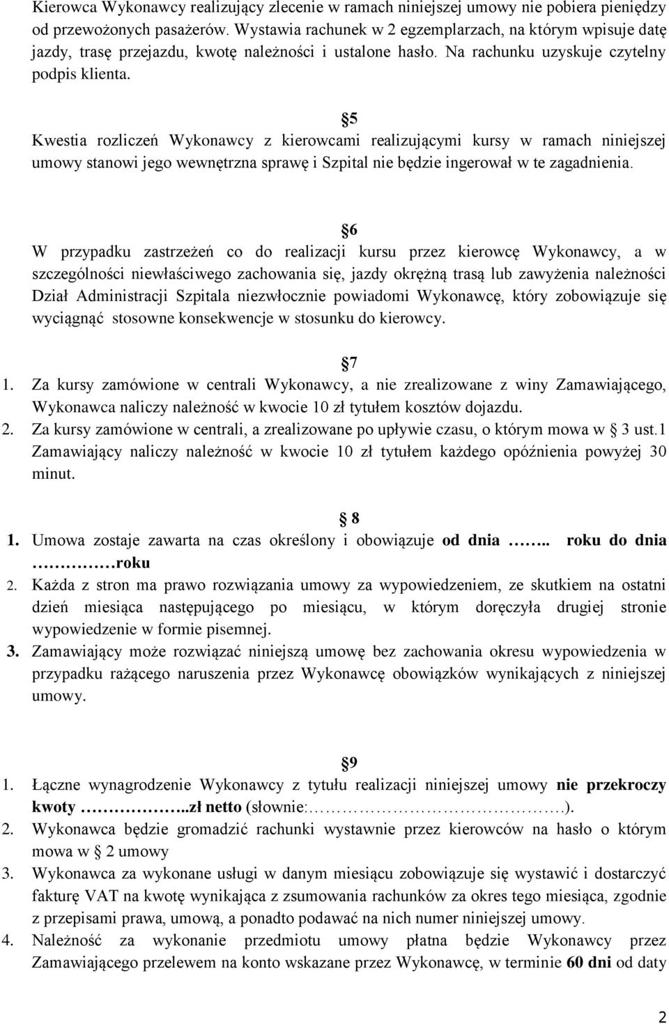 5 Kwestia rozliczeń Wykonawcy z kierowcami realizującymi kursy w ramach niniejszej umowy stanowi jego wewnętrzna sprawę i Szpital nie będzie ingerował w te zagadnienia.