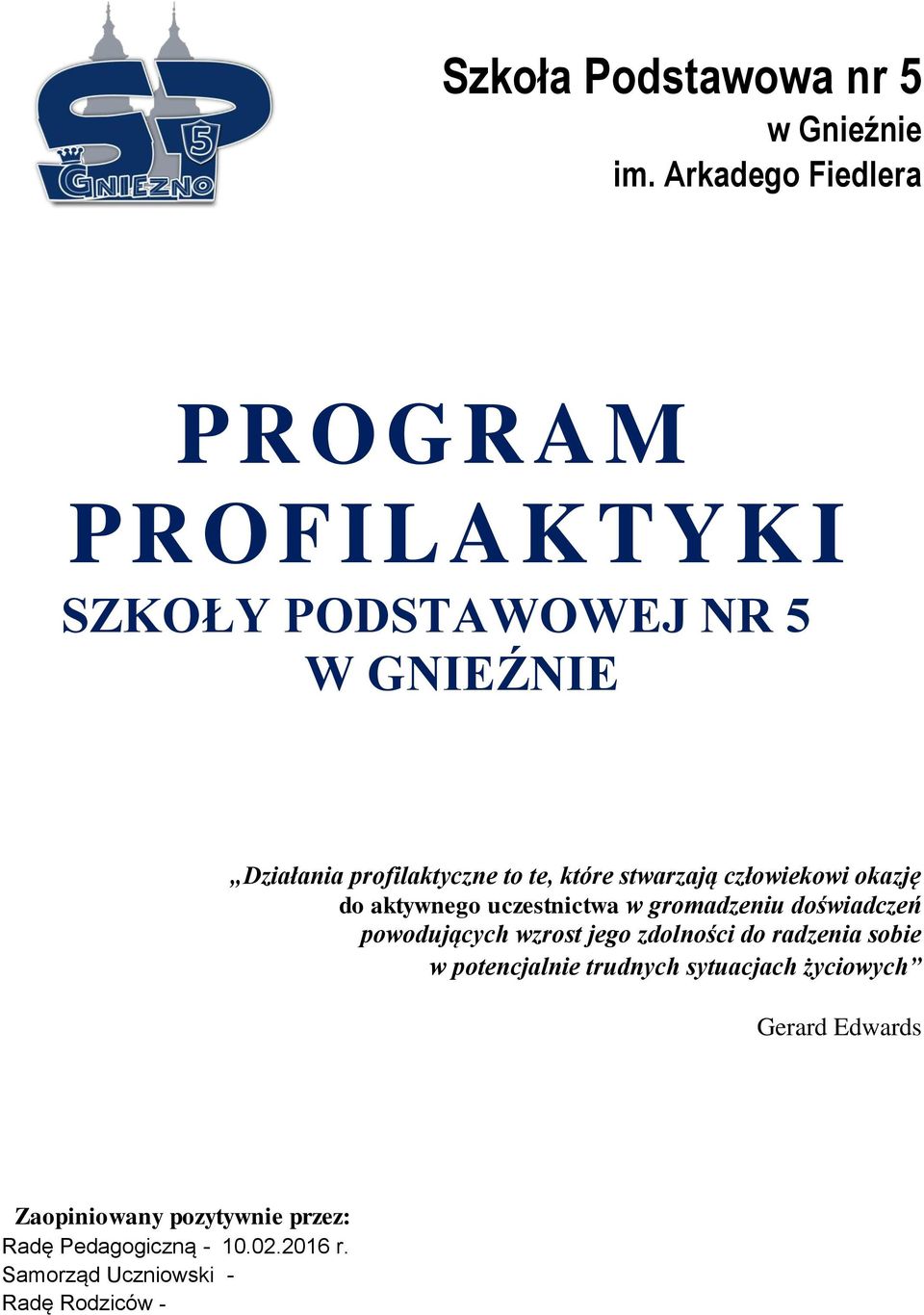 stwarzają człowiekowi okazję do aktywnego uczestnictwa w gromadzeniu doświadczeń powodujących wzrost jego