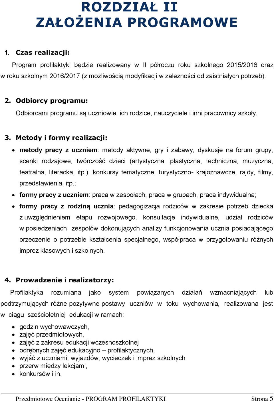 3. Metody i formy realizacji: metody pracy z uczniem: metody aktywne, gry i zabawy, dyskusje na forum grupy, scenki rodzajowe, twórczość dzieci (artystyczna, plastyczna, techniczna, muzyczna,