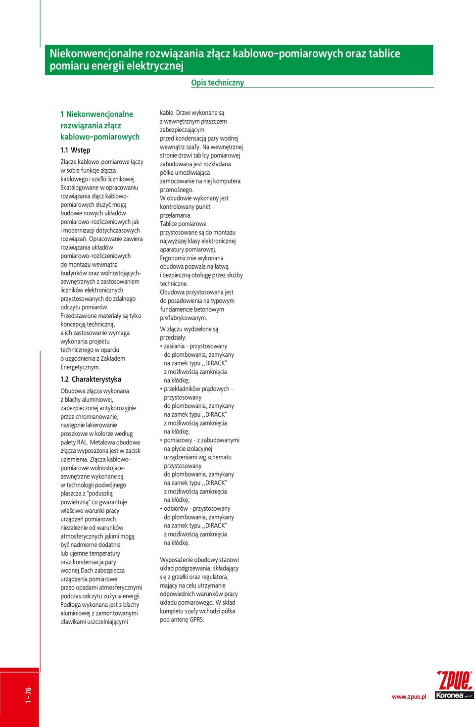 Sktlogowe w oprcowiu rozwi¹zi z³¹cz kblowopomirowych s³u yæ mog¹ budowie owych uk³dów pomirowo-rozliczeiowych jk i moderizcji dotychczsowych rozwi¹zñ.