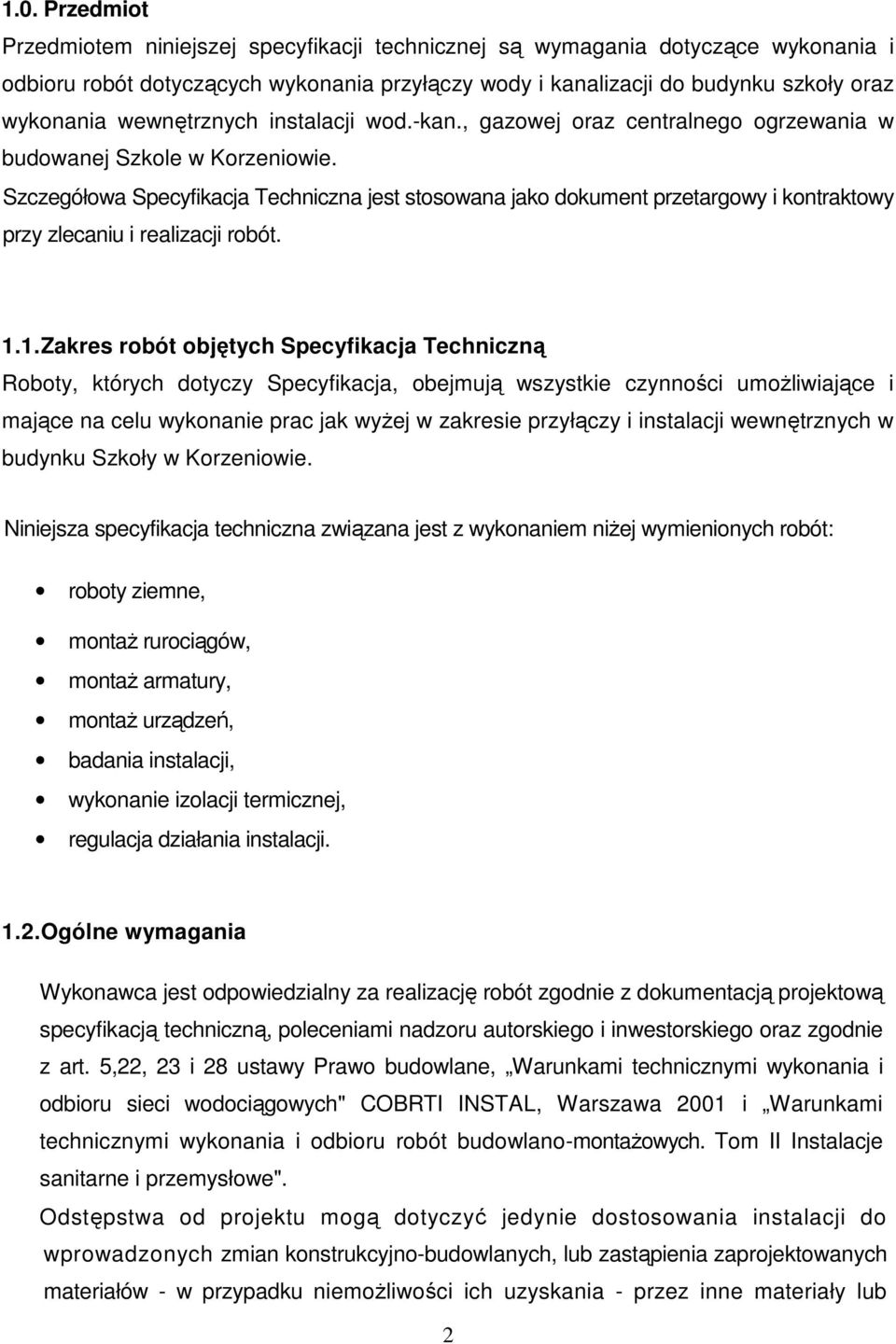 Szczegółowa Specyfikacja Techniczna jest stosowana jako dokument przetargowy i kontraktowy przy zlecaniu i realizacji robót. 1.