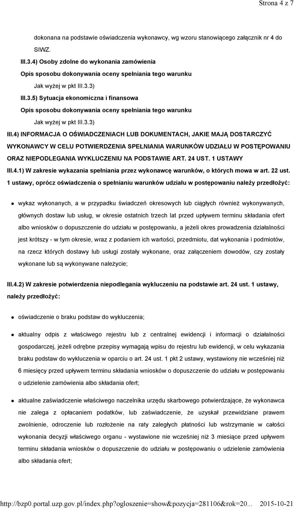 4) INFORMACJA O OŚWIADCZENIACH LUB DOKUMENTACH, JAKIE MAJĄ DOSTARCZYĆ WYKONAWCY W CELU POTWIERDZENIA SPEŁNIANIA WARUNKÓW UDZIAŁU W POSTĘPOWANIU ORAZ NIEPODLEGANIA WYKLUCZENIU NA PODSTAWIE ART. 24 UST.