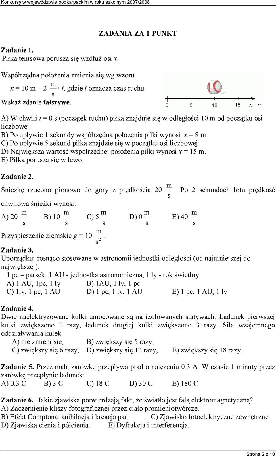 A) W chwili t = 0 s (początek ruchu) piłka znajduje się w odległości 10 od początku osi liczbowej. B) Po upływie 1 sekundy współrzędna położenia piłki wynosi x = 8.