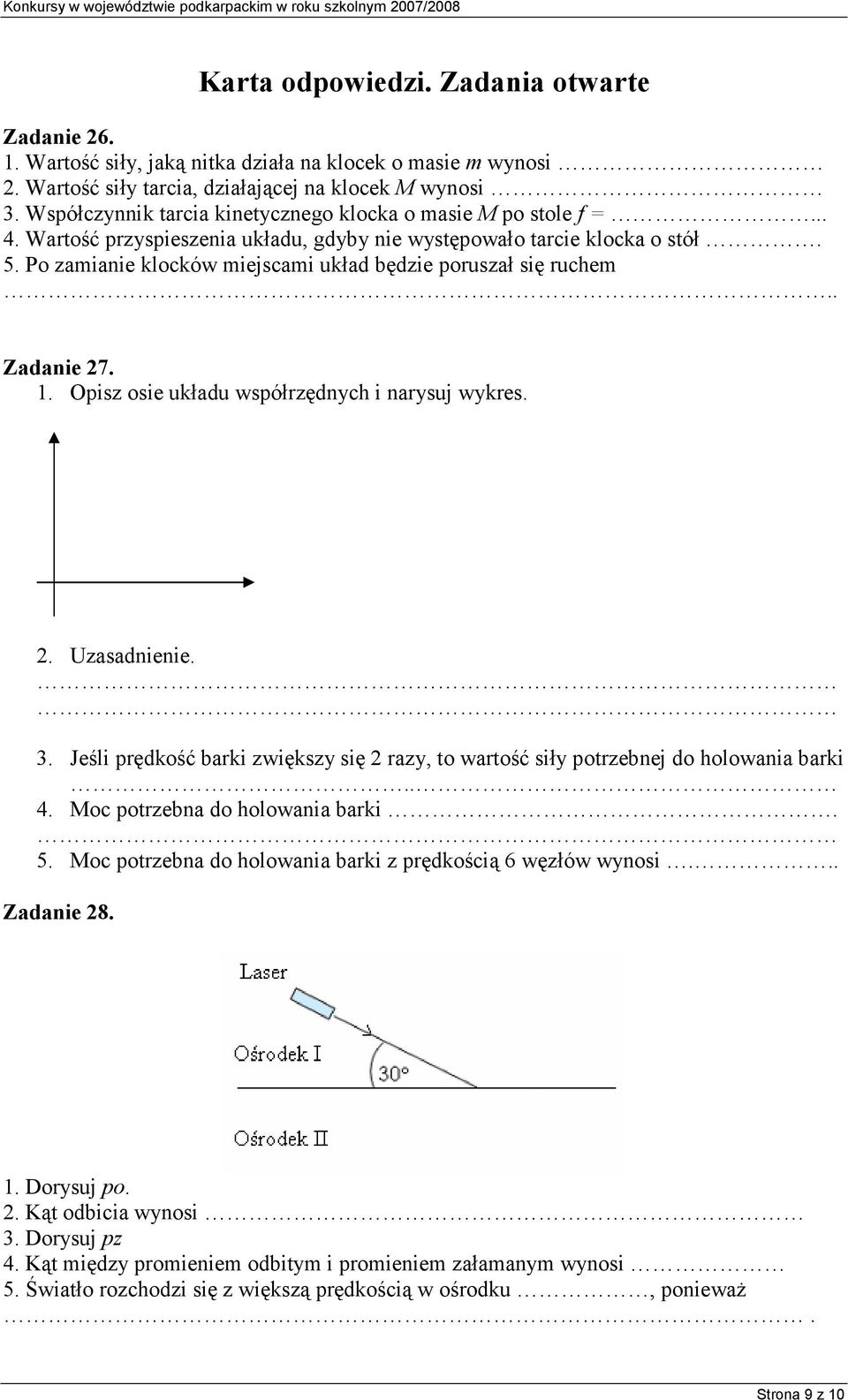 Po zaianie klocków iejscai układ będzie poruszał się ruche.. Zadanie 27. 1. Opisz osie układu współrzędnych i narysuj wykres. 2. Uzasadnienie. 3.