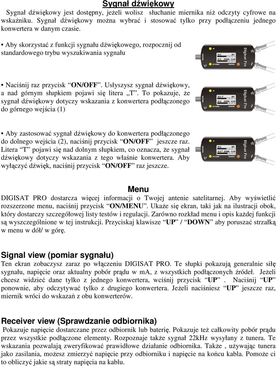 Aby skorzystać z funkcji sygnału dźwiękowego, rozpocznij od standardowego trybu wyszukiwania sygnału Naciśnij raz przycisk ON/OFF.