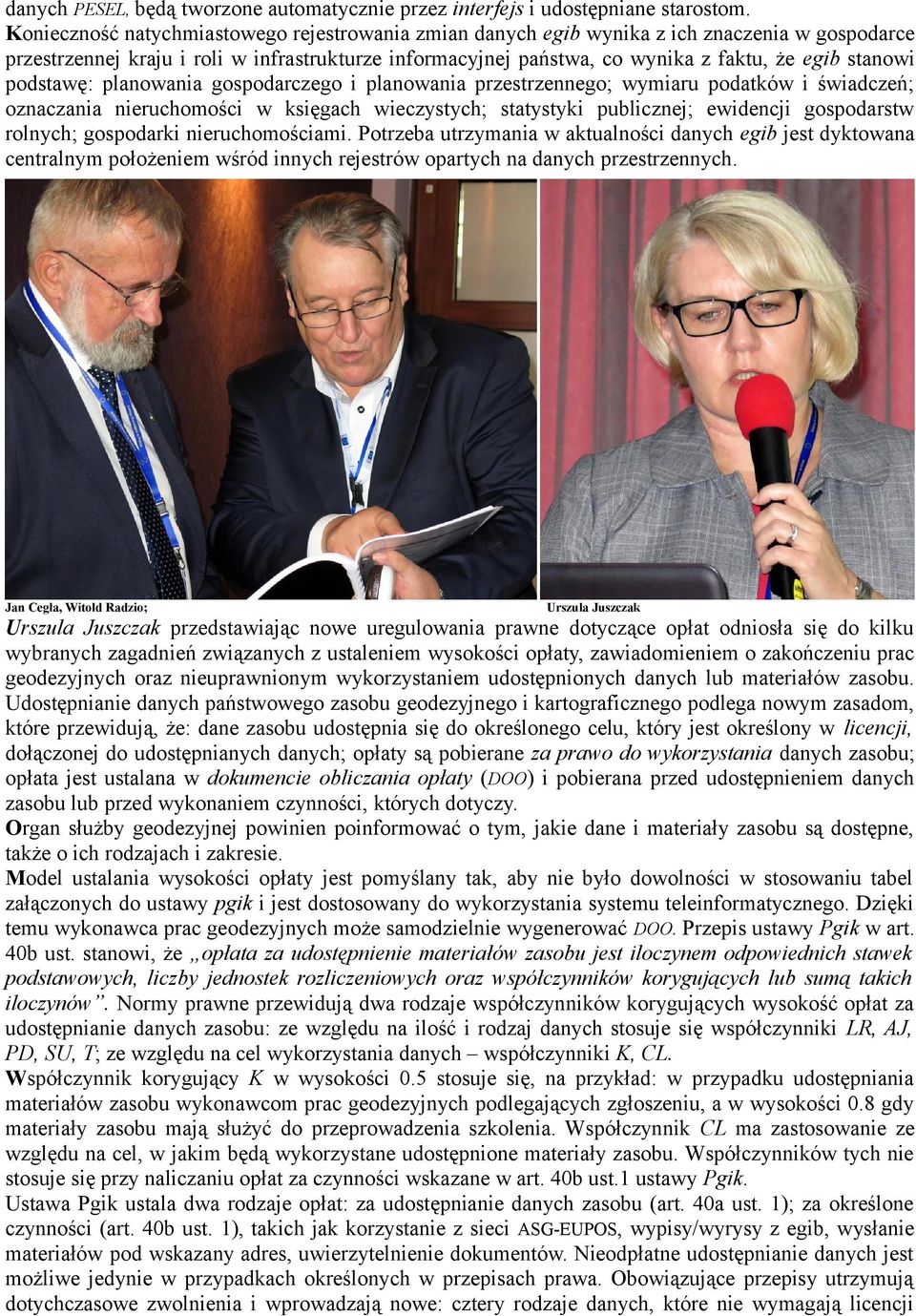 podstawę: planowania gospodarczego i planowania przestrzennego; wymiaru podatków i świadczeń; oznaczania nieruchomości w księgach wieczystych; statystyki publicznej; ewidencji gospodarstw rolnych;