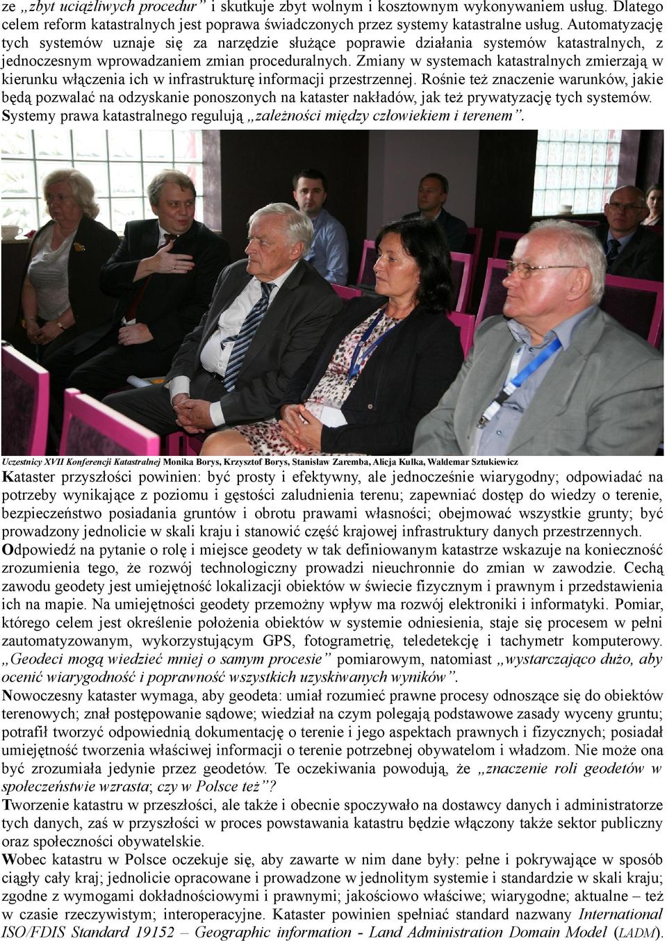 Zmiany w systemach katastralnych zmierzają w kierunku włączenia ich w infrastrukturę informacji przestrzennej.