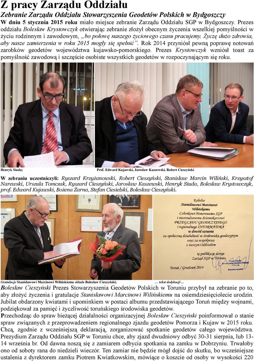 Życzę dużo zdrowia, aby nasze zamierzenia w roku 2015 mogły się spełnić. Rok 2014 przyniósł pewną poprawę notowań zarobków geodetów województwa kujawsko-pomorskiego.