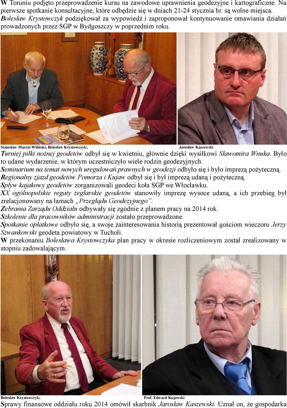 Stanisław Marcin Wiliński, Bolesław Krystowczyk; Jarosław Kaszewski Turniej piłki nożnej geodetów odbył się w kwietniu, głównie dzięki wysiłkowi Sławomira Wnuka.