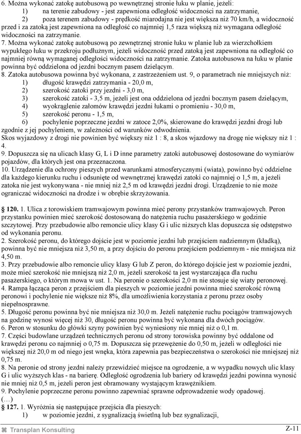 km/h, a widoczność przed i za zatoką jest zapewniona na odległość co najmniej 1,5 raza większą niż wymagana odległość widoczności na zatrzymanie. 7.