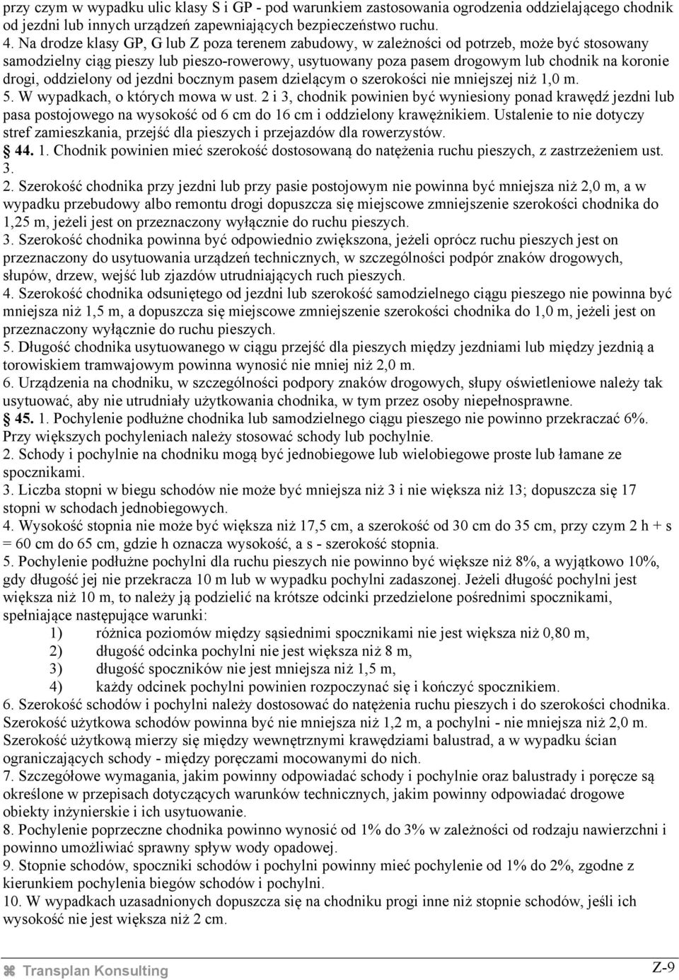 drogi, oddzielony od jezdni bocznym pasem dzielącym o szerokości nie mniejszej niż 1,0 m. 5. W wypadkach, o których mowa w ust.