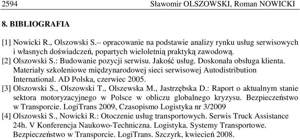 Doskonała obsługa klienta. Materiały szkoleniowe międzynarodowej sieci serwisowej Autodistribution International. AD Polska, czerwiec 2005. [3] Olszowski S., Olszowski T., Olszewska M., Jastrzębska D.