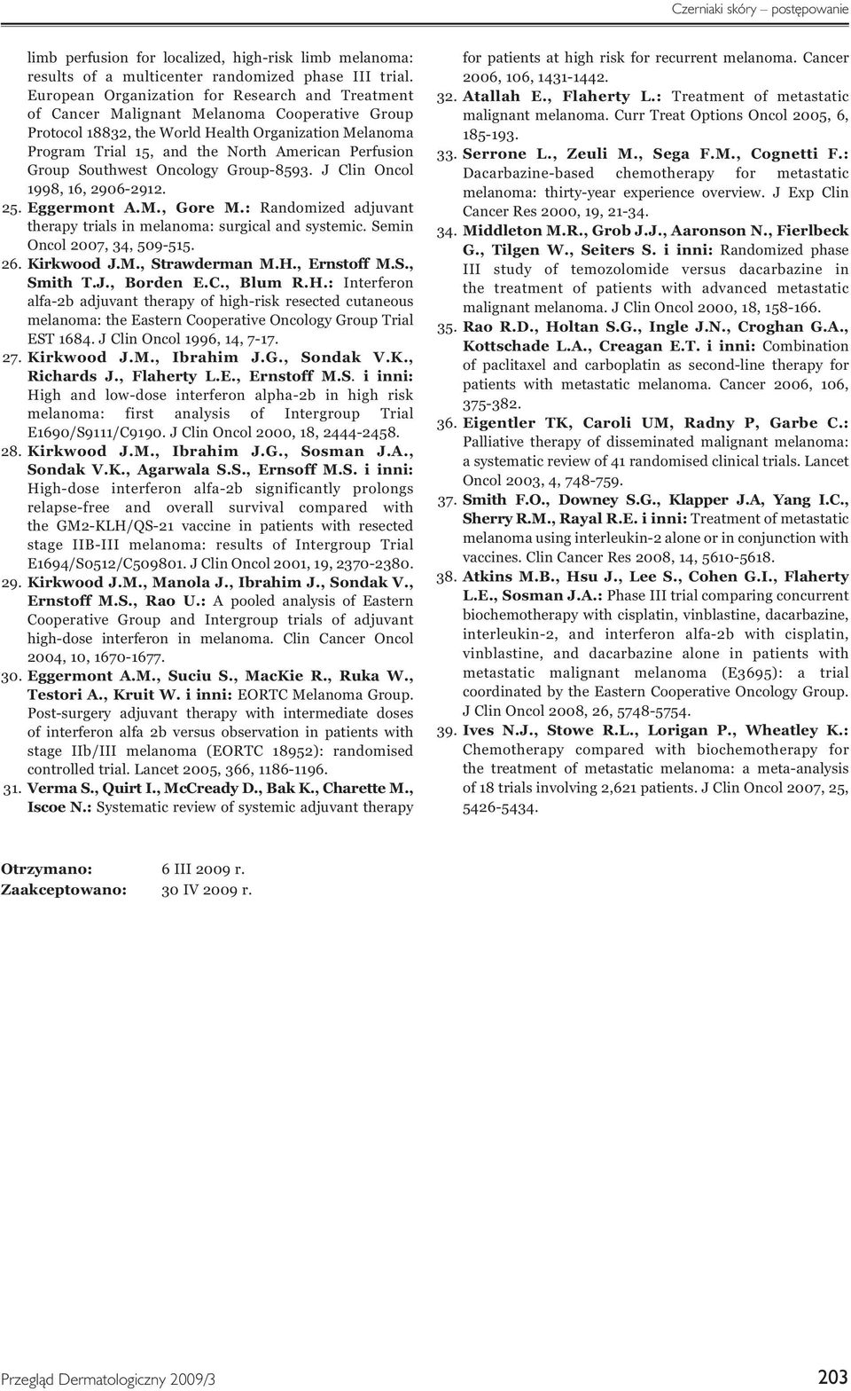 Perfusion Group Southwest Oncology Group-8593. J Clin Oncol 1998, 16, 2906-2912. 25. Eggermont A.M., Gore M.: Randomized adjuvant therapy trials in melanoma: surgical and systemic.