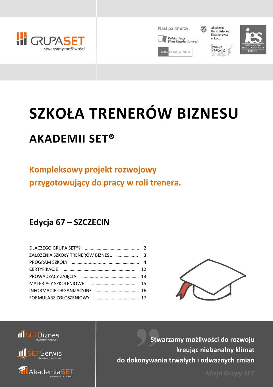 ..... 12 PROWADZĄCY ZAJĘCIA........ 13 MATERIAŁY SZKOLENIOWE... 15 INFORMACJE ORGANIZACYJNE.... 16 FORMULARZ ZGŁOSZENIOWY.