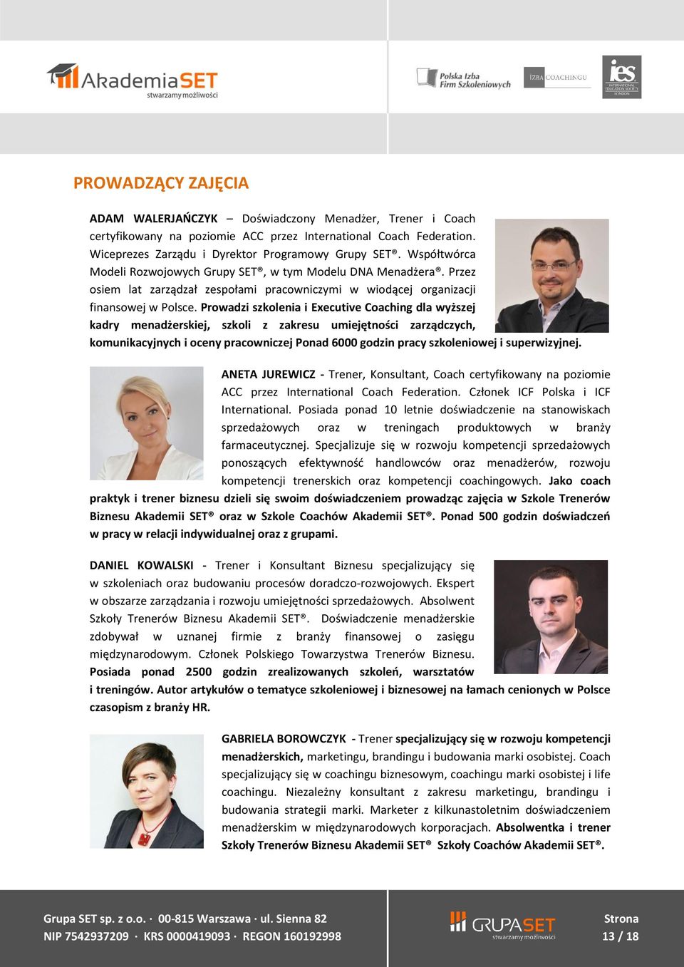 Prowadzi szkolenia i Executive Coaching dla wyższej kadry menadżerskiej, szkoli z zakresu umiejętności zarządczych, komunikacyjnych i oceny pracowniczej Ponad 6000 godzin pracy szkoleniowej i