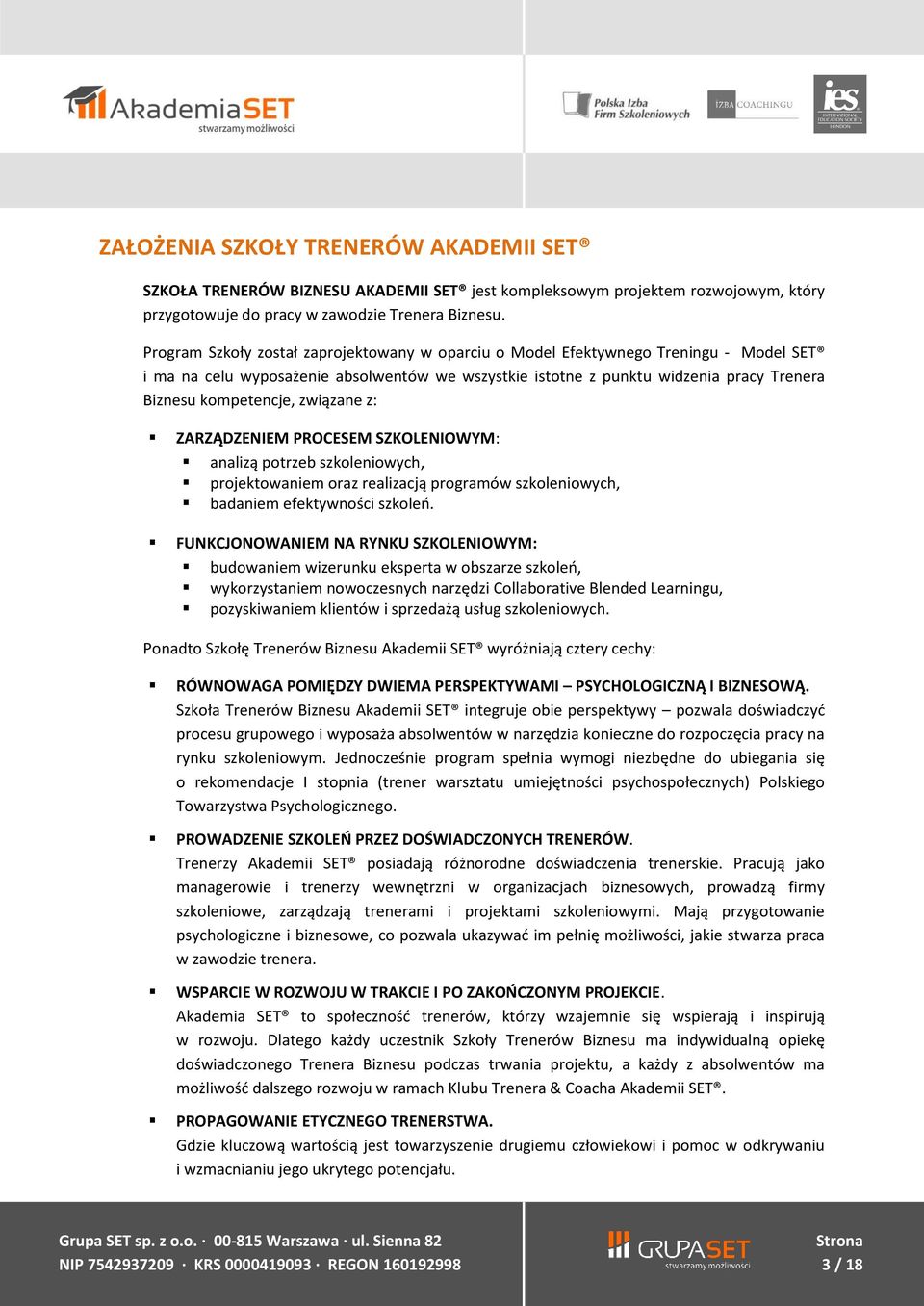 związane z: ZARZĄDZENIEM PROCESEM SZKOLENIOWYM: analizą potrzeb szkoleniowych, projektowaniem oraz realizacją programów szkoleniowych, badaniem efektywności szkoleń.