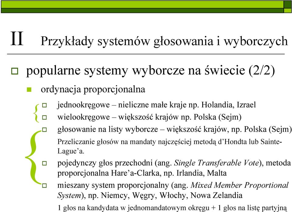 Polska (Sejm) Przeliczanie głosów na mandaty najczęściej metodą d Hondta lub Sainte- Lague a. pojedynczy głos przechodni (ang.