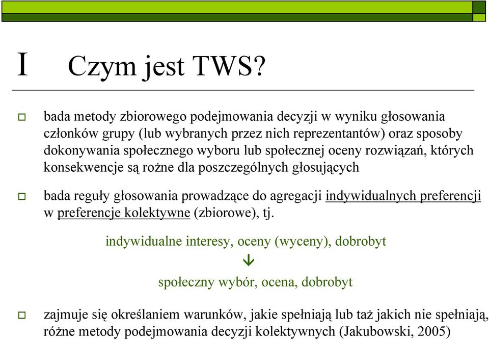 społecznego wyboru lub społecznej oceny rozwiązań, których konsekwencje są rożne dla poszczególnych głosujących bada reguły głosowania prowadzące do